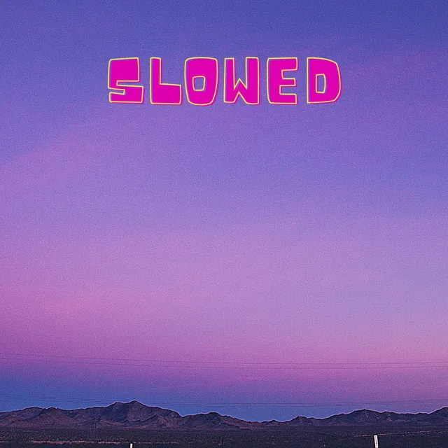 Slowed