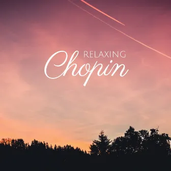 Chopin - Classical Music for Relaxation by Giovanni Umberto Battel