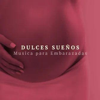 Dulces Sueños: Musica para Embarazadas by Musica para Bebes Specialistas