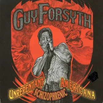 Unrepentant Schizophrenic Americana by Guy Forsyth