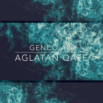 Aglatan Qafe by Genco Arı