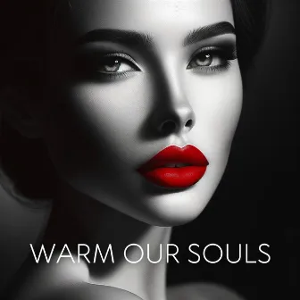 Warm Our Souls: Sultry House Tracks for Cozy Nighttime, Sexy Chillout by Sexual Libido Boost