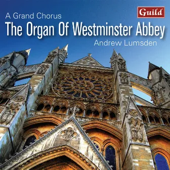 A Grand Chorus: The Organ of Westminster Abbey by Andrew Lumsden