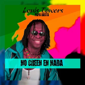 No Creen en Nada by Louis Towers