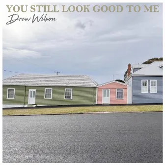 You still look good to me by Drew Wilson