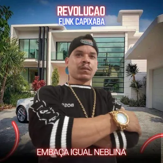 Embaça Igual Neblina by Revolução Funk Capixaba