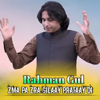 Zma Pa Zra Gilaay Prataay Di by Rahman Gul