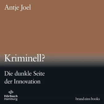 Kriminell? (brand eins audio books 3) [Die dunkle Seite der Innovation] by brand eins audio books