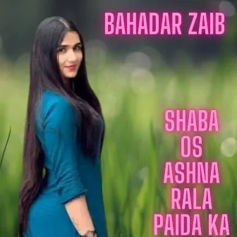 Shaba Os Ashna Rala Paida Ka by Bahadar Zaib