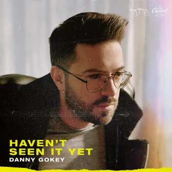 Haven't Seen It Yet by Danny Gokey