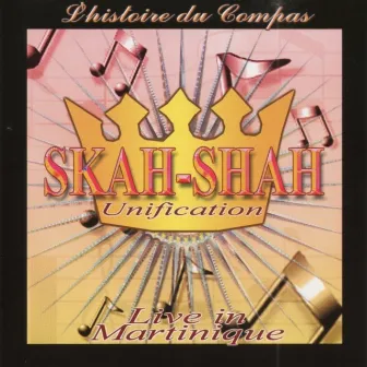 Unification, l'histoire du Compas (Live in Martinique) by Skah-Shah