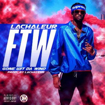 F.T.W (Gone Wit Da Wind) by LaChaleur