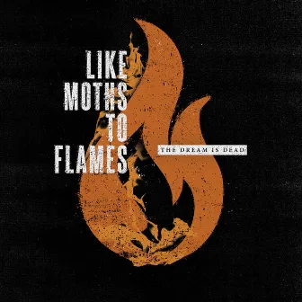 The Dream Is Dead by Like Moths To Flames