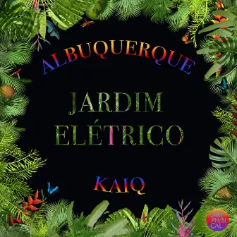 Jardim Elétrico by Kaiq