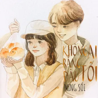 Không Ai Bằng Tôi Đâu by Ming Sói