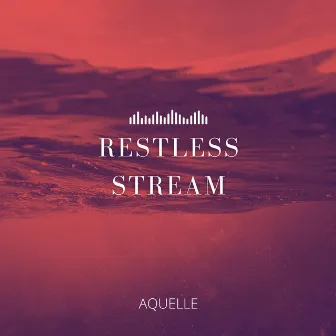 Restless Stream by AQUELLE