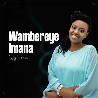 Wambereye Imana by Tonzi