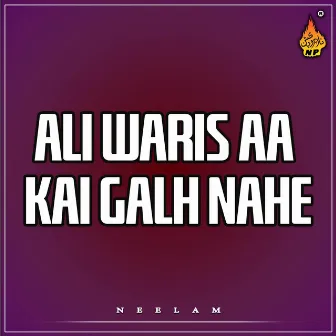 Ali Waris Aa Kai Galh Nahe by Neelam