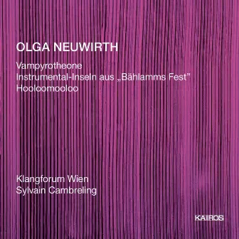 Olga Neuwirth: Works for Ensemble by Burkhard Stangl