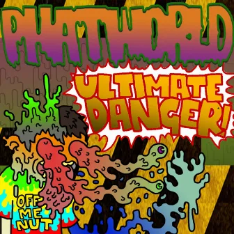 Ultimate Danger by Phatworld