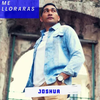 Me Lloraras by Joshua