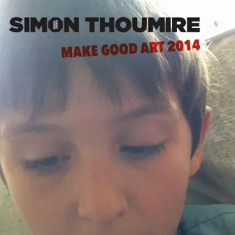 Make Good Art 2014 by Simon Thoumire