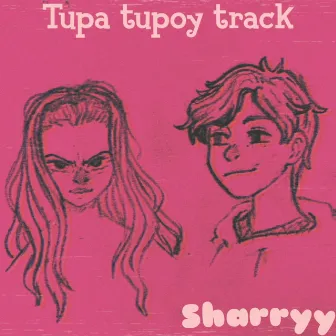 Tupa Tupoy Track by Sharryy