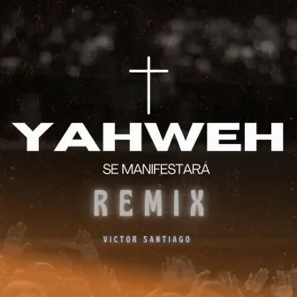 Yahweh Se Manifestará (Remix) by Victor Santiago