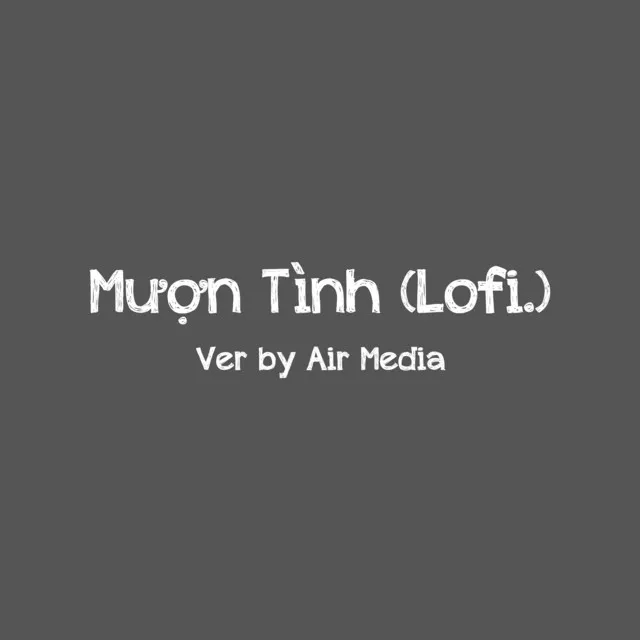 Mượn Tình (Lofi Ver.)