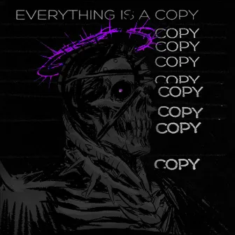 Everything is a Copy by PEVKO