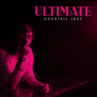 Ultimate Cocktail Jazz – Instrumental Music for Bars and Pubs by Best Background Music Collection