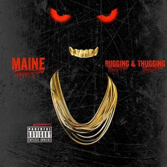 Buggin N Thuggin by Maine