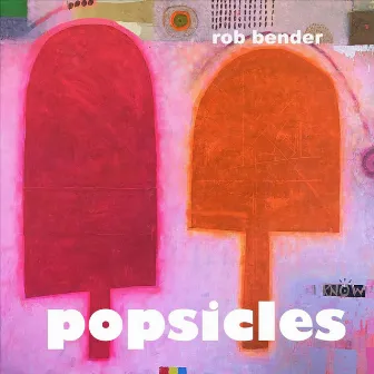 Popsicles by Rob Bender