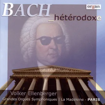 J. S. Bach: Hétérodoxe (Grandes Orgues Symphoniques Aristide Cavaillé-Coll, La Madeleine, Paris) by Volker Ellenberger