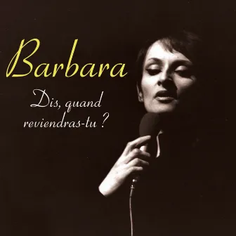 Dis, quand reviendras-tu? by Barbara