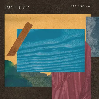 One Beautiful Mess by Small Fires