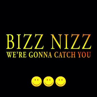 We're Gonna Catch You by Bizz Nizz