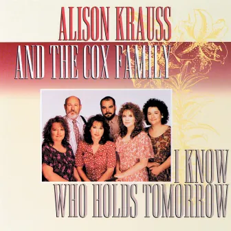 I Know Who Holds Tomorrow by Alison Krauss