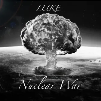 Nuclear War by LUKĒ