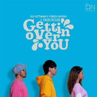 Gettin Over You by Eka Gustiwana