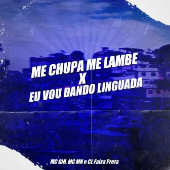 Me Chupa Me Lambe X Eu Vou Dando Linguada by MC GIH