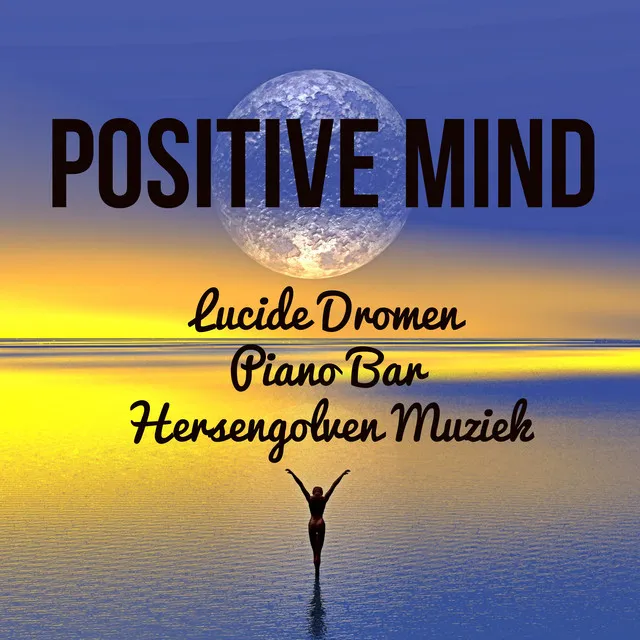 Positive Mind - Lucide Dromen Piano Bar Hersengolven Muziek voor Mindfulness Technieken Spirituele Genezing met Instrumentale Zachte Spa Geluiden