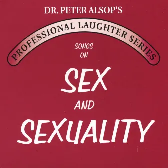 Songs on Sex & Sexuality (double CD) by Peter Alsop