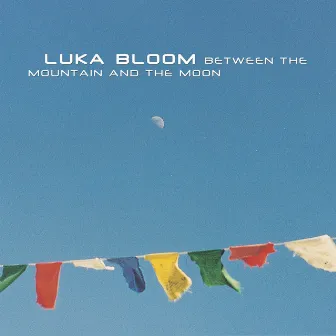 Between the Mountain and the Moon by Luka Bloom