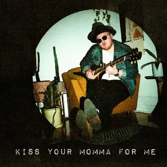 Kiss Your Momma For Me by Will Murphy