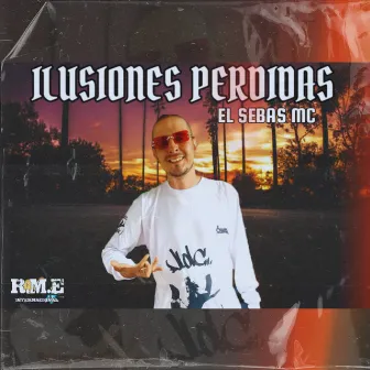 Ilusiones Perdidas by El Sebas MC