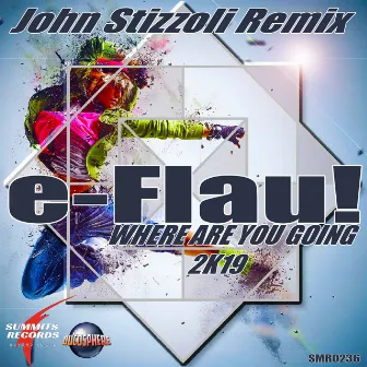 Where Are You Going (Radio Edit 2019 Remastered) [John Stizzoli Remix] by e-Flau!