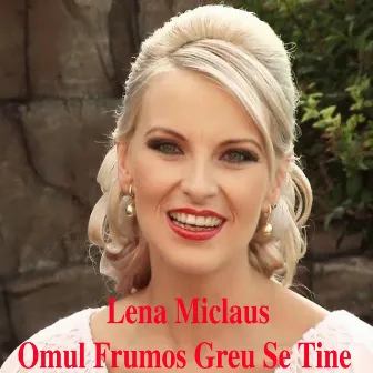 Omul Frumos Greu Se Tine by Lena Miclăuș