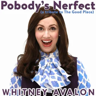 Pobody's Nerfect (A Tribute to the Good Place) by Whitney Avalon