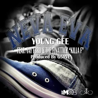 Neva Eva (feat. Tay F3rd & The Finatticz) - Single by Young Gee